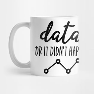 Data Or It Didn't Happen - Data Analyst Mug